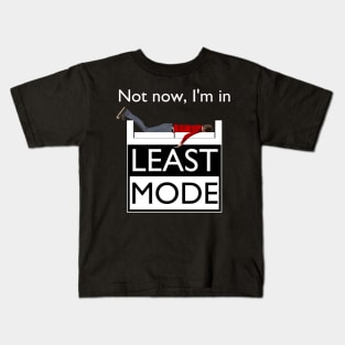 Not now, I'm in Least Mode Kids T-Shirt